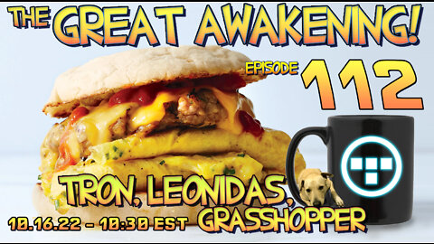 🍿10.16.22 - 10:30 EST - The Great Awakening! - 112 - Tron, Leonidas, & Grasshopper🍿