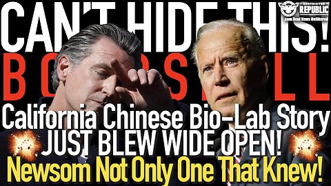 NO HIDING THIS! California Chinese ‘SECRET’ Lab - BLOWS WIDE OPEN! Newsom Not The Only One Who Knew!