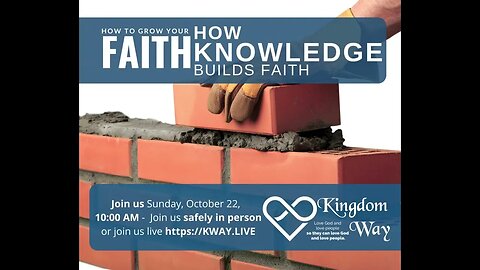 How knowledge builds faith - Coming THIS SUNDAY to Kingdom Way Church