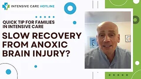 Quick tip for families in Intensive Care: Slow recovery from anoxic brain injury?