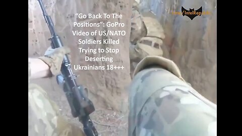 “Go Back To The Positions”: GoPro Video of US NATO Soldiers Killed Trying to Stop Deserting Ukrainians 18+++
