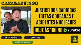 #160 Justiceiros Cariocas, Tretas Coreanas E Acidentes Nucleares