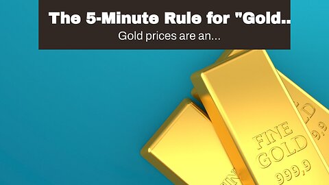 The 5-Minute Rule for "Gold Investing for Retirement: Tips and Tricks"