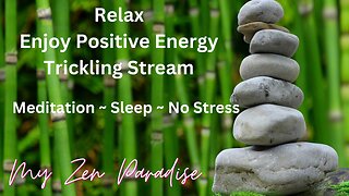 Relax ~ Trickling Stream ~ Positive Life Force