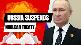 Is a Hot War Imminent? Russia Suspends Nuclear Treaty with US!