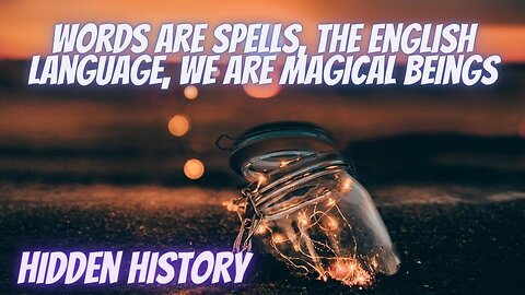 Words are Spells, And We are Magical Beings, Hidden History