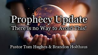 Prophecy Update: There Is No Way to Avoid This!