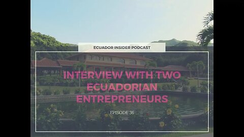 Interview With 2 Ecuadorian Entrepreneurs - Ecuador Insider Podcast #36