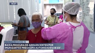 Vacinação Covid-19: Baixa procura de adolescentes por imunizantes preocupa autoridades de GV