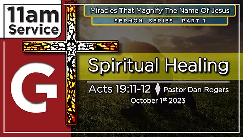 GCC AZ 11AM - 10012023 - "Spiritual Healing." (Acts 19:11-12)