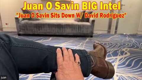 Juan O Savin BIG Intel May 15: "Juan O Savin Sits Down W/ David Rodriguez"