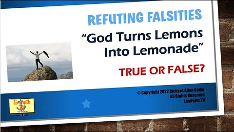 Refuting Falsities: God Turns Lemons into Lemonade -- True or False?