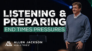 End Times Pressures - Listening & Preparing