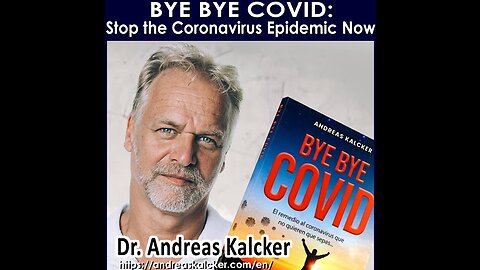 #196 Bye Bye COVID: STOP The Corona Virus Epidemic Now - Dr. Andreas Kalcker