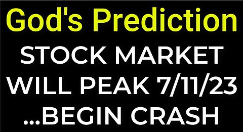 Prediction: STOCK MARKET WILL PEAK 7/11/23... BEGIN CRASH