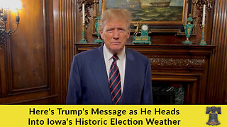 Here's Trump's Message as He Heads Into Iowa's Historic Election Weather