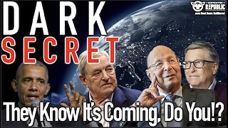 DARK SECRET....They Know It's COMING....Do You???