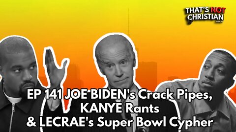 EP 141: JOE BIDEN Crack Pipes, @Kanye West Rants & @Lecrae 's Super Bowl Cypher