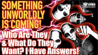 Something UnWorldly IS Coming! Who Are They & What Do They Want? I Have Answers!