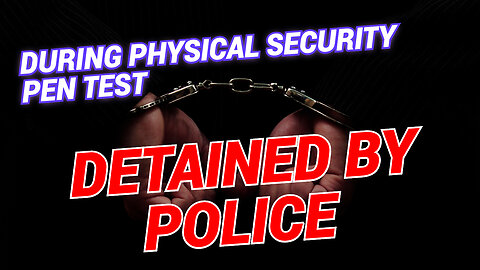 Physical Penetration Testing and The Police Show Up