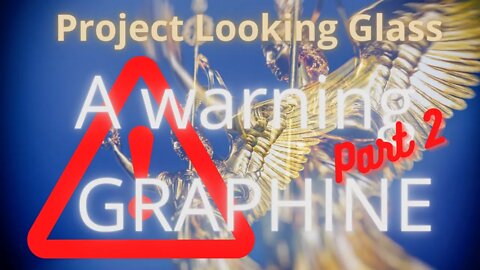 The warning about graphine and project looking glass