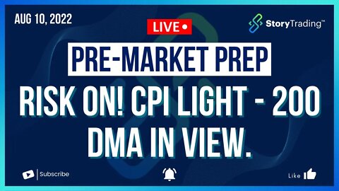 8/10/22 PreMarket Prep: Risk On! CPI Light - 200 DMA in View.