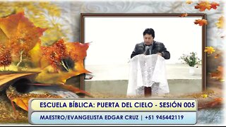 Escuela Bíblica: Puerta del Cielo - Sesión 005 - EDGAR CRUZ MINISTRIES