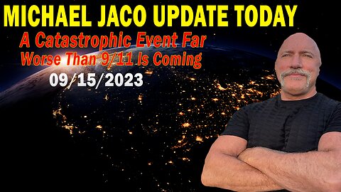 Michael Jaco Update Today Sep 15: "A Catastrophic Event Far Worse Than 9/11 Is Coming"
