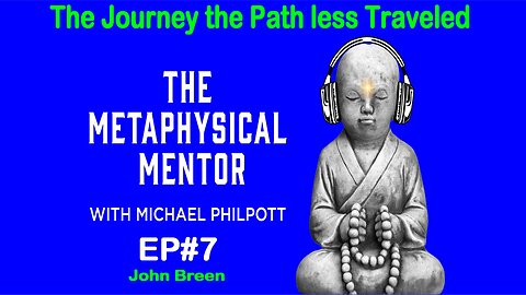 The Journey the Path less Traveled :The Metaphysical Mentor with Michael Philpott