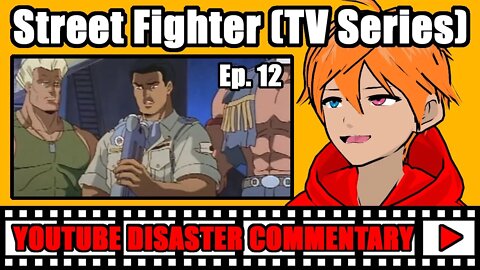 Youtube Disaster Commentary: Street Fighter (TV Series) Ep. 12