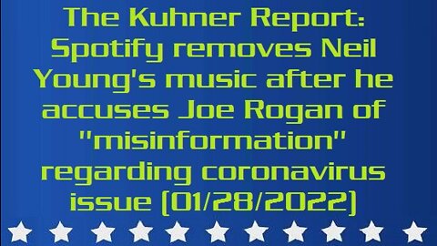 The Kuhner Report: Spotify removes Neil Young's music after he accuses Joe Rogan of "misinformation" regarding coronavirus issue (aired: 01/28/2022)