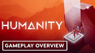 Humanity - Official Gameplay Overview