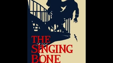 The Singing Bone or The Adventures of Dr. Thorndyke by R. Austin Freeman