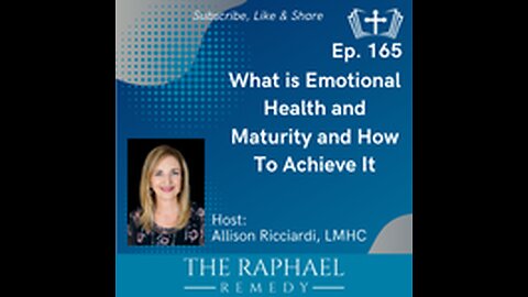 Ep. 165 What is Emotional Health and Maturity and How To Achieve It