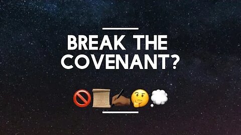 BREAK THE COVENANT? 🚫📜✍🏾️🤔💭