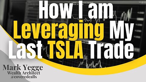 Covered Calls - How I am Leveraging My Last TSLA Trade