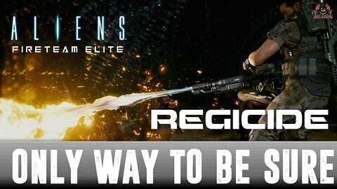 Only Way to be sure REGICIDE Aliens Fireteam Elite LAST MISSION