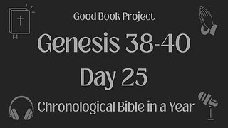 Chronological Bible in a Year 2023 - January 25, Day 25 - Genesis 38-40