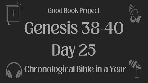 Chronological Bible in a Year 2023 - January 25, Day 25 - Genesis 38-40