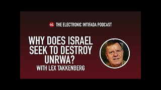 Why does Israel seek to destroy UNRWA with Lex Takkenberg - EI Podcast