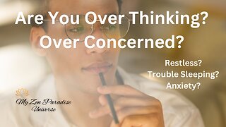 ARE YOU OVER THINKING OVER CONCERNED