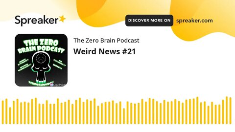 Weird News #21 (made with Spreaker)