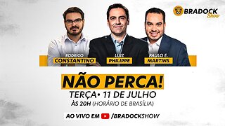 Bradock Show - 11/07/23 - Rodrigo Constantino, Paulo Martins e Dom Luiz Philippe