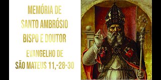 Memória de Santo Ambrósio, Bispo e Doutor da Igreja