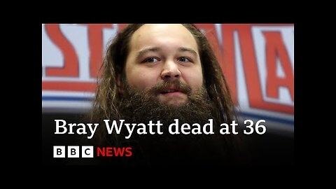 WWE wrestler Bray Wyatt dies aged 36 – BBC News