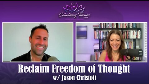 Ep 164: Reclaim Freedom of Thought w/ Jason Christoff | The Courtenay Turner Podcast