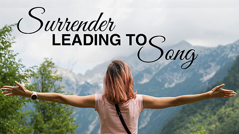 Surrender Leading to Song