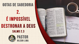 Devocional nos Salmos - 2. É impossível destronar a Deus - Salmo 2.3 - Pr. Nilson Lima