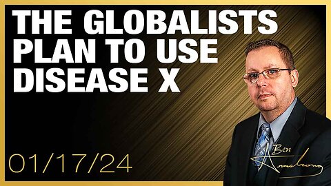 The Ben Armstrong Show | The Globalists Plan To Use Disease X