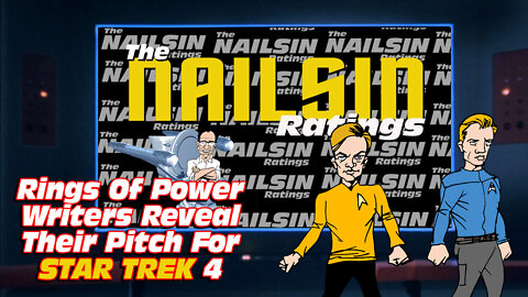 The Nailsin Ratings: Rings of Power Writers Reveal Star Trek 4 Pitch